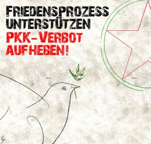 Friedensprozess unterstützen. PKK-Verbot aufheben!